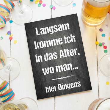 Einladung zum Geburtstag: Langsam komme ich in das Alter, wo man… hier Dingens - Individuelle Einladung