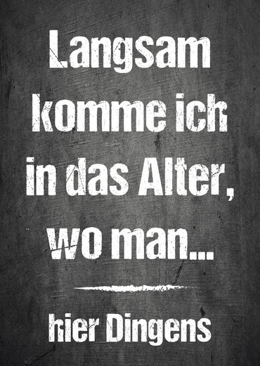 Einladung zum Geburtstag: Langsam komme ich in das Alter, wo man… hier Dingens Individuelle Einladung