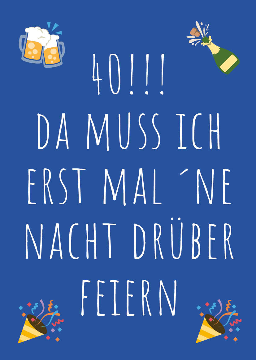 Einladung zum 40. Geburtstag: Da muss ich erst mal ´ne Nacht drüber feiern Individuelle Einladung