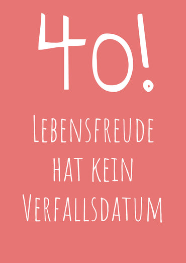 Einladung zum 40. Geburtstag: Lebensfreude hat kein Verfallsdatum!