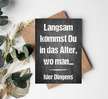Geburtstags- Postkarte: Langsam kommst Du in das Alter wo man ... hier Dingens