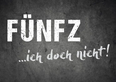 Geburtstagskarte: FÜNFZ ...ich doch nicht!