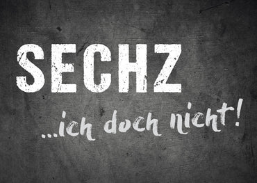 Geburtstagskarte: SECHZ ...ich doch nicht!