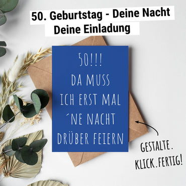 Einladung zum 50. Geburtstag: Da muss ich erst mal ´ne Nacht drüber feiern - Individuelle Einladung