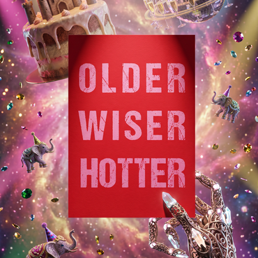 Einladung zum Geburtstag: OLDER WISER HOTTER