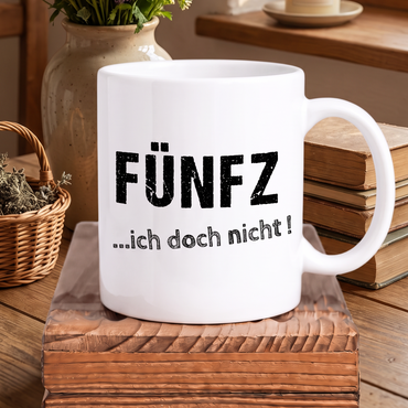 Keramik-Tasse „FÜNFZ... ich doch nicht.“ | Lustige Tasse zum 50. Geburtstag
