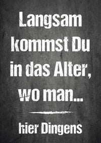 Geburtstags- Postkarte: Langsam kommst Du in das Alter wo man ... hier Dingens