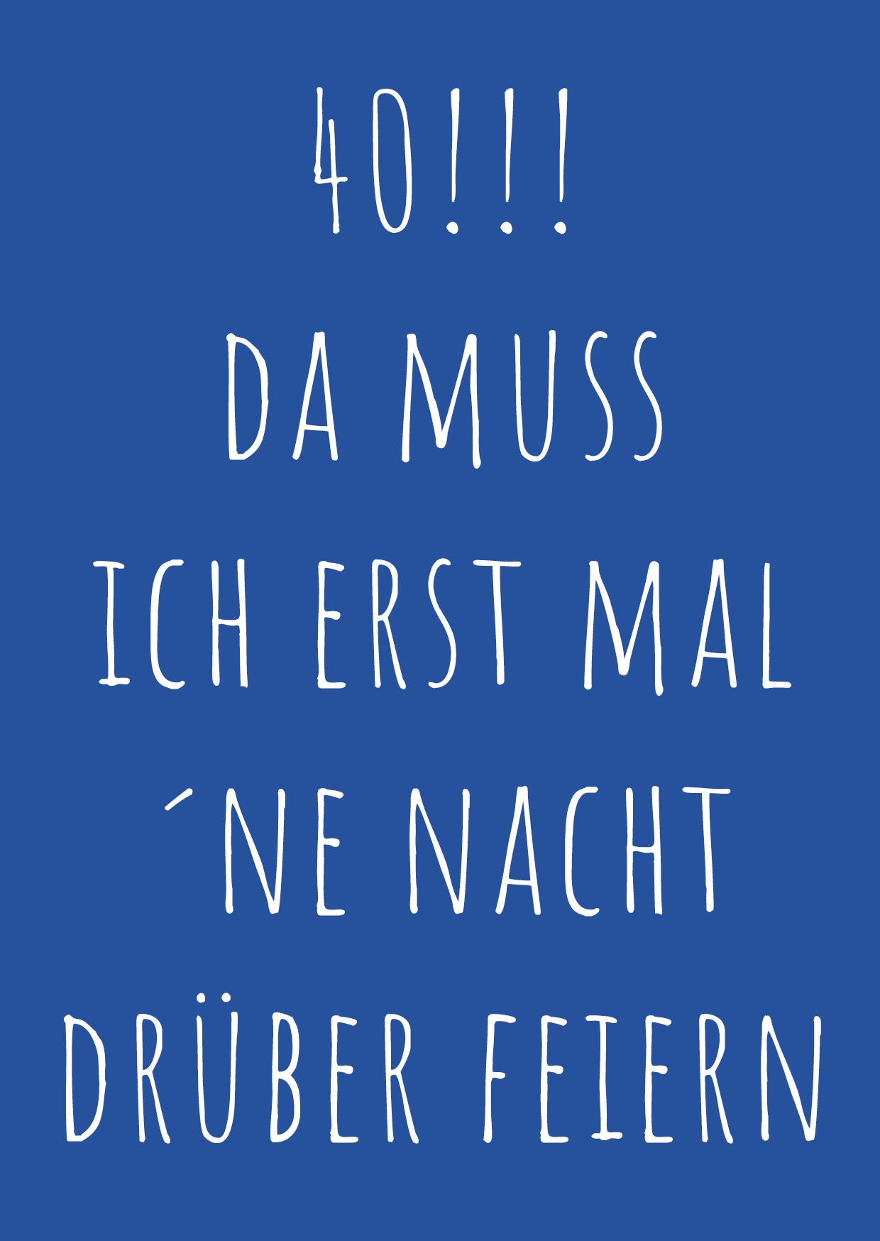 Einladung zum 40. Geburtstag: Da muss ich erst mal ´ne Nacht drüber feiern - Individuelle Einladung