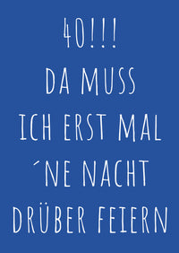 Einladung zum 40. Geburtstag: Da muss ich erst mal ´ne Nacht drüber feiern - Individuelle Einladung