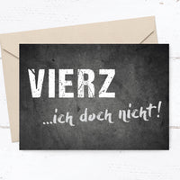 Geburtstagskarte: VIERZ ...ich doch nicht!