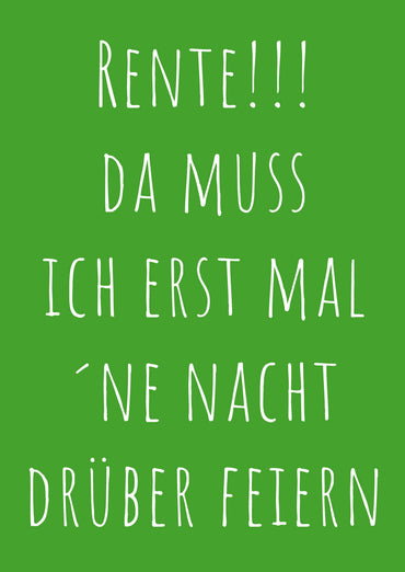 Ruhestand Einladung: Rente!!! Da muss ich erst mal ´ne Nacht drüber feiern